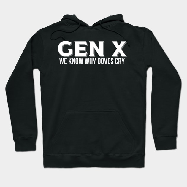 GEN X We Know Why Doves Cry Hoodie by Queen of the Minivan